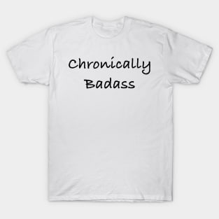 Chronically badass chronic illness awareness T-Shirt